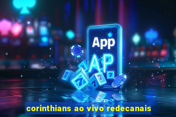 corinthians ao vivo redecanais